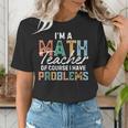 I'm A Math Teacher Of Course I Have Problems Back To School Women's T-Shirt, funny gift I'm A Math Teacher Of Course I Have Problems Back To School Women's T-Shirt, funny gift