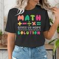 Math Gives Us Hope That Every Problem Has A Solution Teacher For Men Women Girls Kids Women's T-Shirt, funny gift Math Gives Us Hope That Every Problem Has A Solution Teacher For Men Women Girls Kids Women's T-Shirt, funny gift