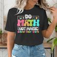 Do Math Not Magic Show Your Work Math Teacher Women's T-Shirt, funny gift Do Math Not Magic Show Your Work Math Teacher Women's T-Shirt, funny gift