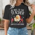 Be Nice To The Teacher Santa Is Watching School Christmas Women's T-Shirt, funny gift