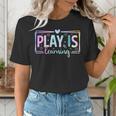Play Is Learning Kindergarten Teacher Team Women Women's T-Shirt, funny gift