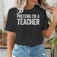 Pretend I'm A Teacher Shirt Adult Kids Men Women Costume Women's T-Shirt, funny gift Pretend I'm A Teacher Shirt Adult Kids Men Women Costume Women's T-Shirt, funny gift