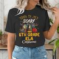 This Is My Scary 6th Grade ELA Costume Teacher Men Women Women's T-Shirt, funny gift This Is My Scary 6th Grade ELA Costume Teacher Men Women Women's T-Shirt, funny gift