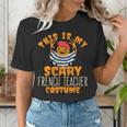 This Is My Scary French Teacher Costume Halloween Women's T-Shirt, funny gift This Is My Scary French Teacher Costume Halloween Women's T-Shirt, funny gift