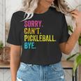 Sorry Can't Pickleball Bye Teacher Student Sport Women's T-Shirt, funny gift