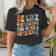 Be Like Subtraction And Make A Difference Math Teacher Women Women's T-Shirt, funny gift Be Like Subtraction And Make A Difference Math Teacher Women Women's T-Shirt, funny gift