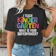 I Teach Kindergarten What Is Your Superpower Teacher Women's T-Shirt, funny gift I Teach Kindergarten What Is Your Superpower Teacher Women's T-Shirt, funny gift