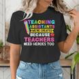 Teaching Assistants Were Create Because Teacher Needs Heroes Women's T-Shirt, funny gift
