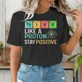 Think Like A Proton Stay Positive Science Teacher Women's T-Shirt, Science Teacher Shirts, funny gift Think Like A Proton Stay Positive Science Teacher Women's T-Shirt, Science Teacher Shirts, funny gift
