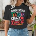 Tough Enough To Be A Teacher Crazy Enough To Love It Women's T-Shirt, funny gift Tough Enough To Be A Teacher Crazy Enough To Love It Women's T-Shirt, funny gift