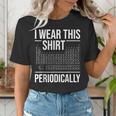 I Wear This Shirt Periodically Chemistry Science Teacher For Men Women Girls Kids Women's T-Shirt, Science Teacher Shirts, funny gift I Wear This Shirt Periodically Chemistry Science Teacher For Men Women Girls Kids Women's T-Shirt, Science Teacher Shirts, funny gift