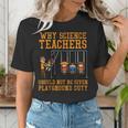 Why Science Teachers Not Given Playground Duty Men Women Women's T-Shirt, Science Teacher Shirts, funny gift