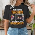 Why Science Teachers Should Not Be Given Playground Duty For Men Women Women's T-Shirt, Science Teacher Shirts, funny gift