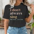 Women I Don't Always Sing Oh Wait Yes I Do Music Teacher Women's T-Shirt, funny gift