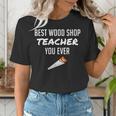 Wood Shop Teacher For Dad From Student Women's T-Shirt, funny gift Wood Shop Teacher For Dad From Student Women's T-Shirt, funny gift
