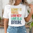 Admit It You Low Key Love ELA Bruh First Day School Teacher Women's T-Shirt, funny gift