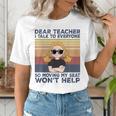 Dear Teacher I Talk To Everyone So Moving My Seat Won’t Help Women's T-Shirt, funny gift