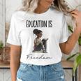 Education Is Freedom Teacher Books Black History Month Women's T-Shirt, History Teacher Shirts, funny gift Education Is Freedom Teacher Books Black History Month Women's T-Shirt, History Teacher Shirts, funny gift