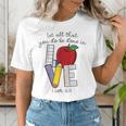 Let All That You Do Be Done In Love Christian Teacher Women's T-Shirt, funny gift