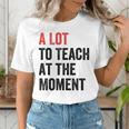 A Lot To Teach At The Moment Women's Teacher Tee Women's T-Shirt, funny gift A Lot To Teach At The Moment Women's Teacher Tee Women's T-Shirt, funny gift