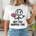 Nerdy Hey You Dropped This Brain Math Teacher Women's T-Shirt, funny gift Nerdy Hey You Dropped This Brain Math Teacher Women's T-Shirt, funny gift