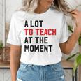 Quote A Lot To Teach At The Moment Teacher Women Women's T-Shirt, funny gift