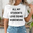 All My Students Love Doing Homework Teacher Lie Party Women's T-Shirt, funny gift All My Students Love Doing Homework Teacher Lie Party Women's T-Shirt, funny gift