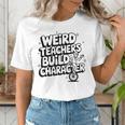 Weird Teachers Build Character School Pun Women's T-Shirt, funny gift Weird Teachers Build Character School Pun Women's T-Shirt, funny gift