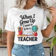 When I Grow Up I Want To Be Teacher Kids Women's T-Shirt, funny gift When I Grow Up I Want To Be Teacher Kids Women's T-Shirt, funny gift