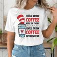 I Will Drink Coffee Here Or There Funny Teacher Teaching Men Women Girls Kids Women's T-Shirt, funny gift