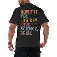 Admit It You Low Key Love Science Bruh Scientist Teacher Men's Back Print T-Shirt, trending gift Admit It You Low Key Love Science Bruh Scientist Teacher Men's Back Print T-Shirt, trending gift