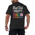 But Did You Take Attendance Teacher Back To School Men's Back Print T-Shirt, trending gift But Did You Take Attendance Teacher Back To School Men's Back Print T-Shirt, trending gift