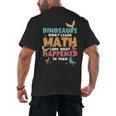 Dinosaurs Didn't Learn Math Mathematics Math Teacher Men's Back Print T-Shirt, trending gift Dinosaurs Didn't Learn Math Mathematics Math Teacher Men's Back Print T-Shirt, trending gift