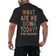 What Are We Doing Today PE Teacher Men's Back Print T-Shirt, trending gift What Are We Doing Today PE Teacher Men's Back Print T-Shirt, trending gift