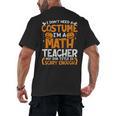 I Don't Need A Costume I'm Math Teacher Costume Halloween Men's Back Print T-Shirt, trending gift I Don't Need A Costume I'm Math Teacher Costume Halloween Men's Back Print T-Shirt, trending gift
