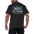 The Math Ain't Mathin Math Teacher Men's Back Print T-Shirt, trending gift The Math Ain't Mathin Math Teacher Men's Back Print T-Shirt, trending gift