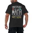 Math Teacher Dinosaurs Didn't Learn Math Mathematics Men's Back Print T-Shirt, trending gift