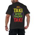 No Taki When Teacher Taki Education Classroom Teacher Men's Back Print T-Shirt, trending gift
