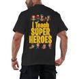 I Teach Super Heroes Comic Book Hero Teacher School Men's Back Print T-Shirt, trending gift