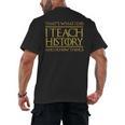 That's What I Do I Teach History And I Know Things Teacher Men's Back Print T-Shirt, trending gift That's What I Do I Teach History And I Know Things Teacher Men's Back Print T-Shirt, trending gift