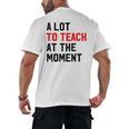 Quote A Lot To Teach At The Moment Teacher Women Men's Back Print T-Shirt, trending gift Quote A Lot To Teach At The Moment Teacher Women Men's Back Print T-Shirt, trending gift