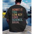 Admit It You Low Key Love Science Bruh Scientist Teacher Men's Back Print T-Shirt, funny gift Admit It You Low Key Love Science Bruh Scientist Teacher Men's Back Print T-Shirt, funny gift