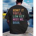 Admit It You'Ll Low Key Miss Me Bruh Women Men Teacher Men's Back Print T-Shirt, funny gift