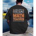 I Don’t Need a Costume Middle School Math Teacher Halloween Men's Back Print T-Shirt, funny gift I Don’t Need a Costume Middle School Math Teacher Halloween Men's Back Print T-Shirt, funny gift