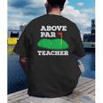 Golf Pun Above Par Teacher School Golfing Men & Women Men's Back Print T-Shirt, funny gift Golf Pun Above Par Teacher School Golfing Men & Women Men's Back Print T-Shirt, funny gift