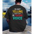 I’m Not Yelling This Is My PE School Teacher Voice I Teach Men's Back Print T-Shirt, funny gift I’m Not Yelling This Is My PE School Teacher Voice I Teach Men's Back Print T-Shirt, funny gift