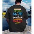 Math Teacher I Am A Math Teacher Of Course I Have Problems Men's Back Print T-Shirt, funny gift Math Teacher I Am A Math Teacher Of Course I Have Problems Men's Back Print T-Shirt, funny gift