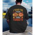 I Teach The Cutest Little Turkeys Teacher Thanksgiving Men's Back Print T-Shirt, funny gift I Teach The Cutest Little Turkeys Teacher Thanksgiving Men's Back Print T-Shirt, funny gift