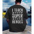 I Teach Superheroes Shirt Men Women School Teacher Men's Back Print T-Shirt, funny gift I Teach Superheroes Shirt Men Women School Teacher Men's Back Print T-Shirt, funny gift