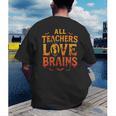 All Teachers Love Brains Shirt Halloween Teacher Men's Back Print T-Shirt, funny gift
